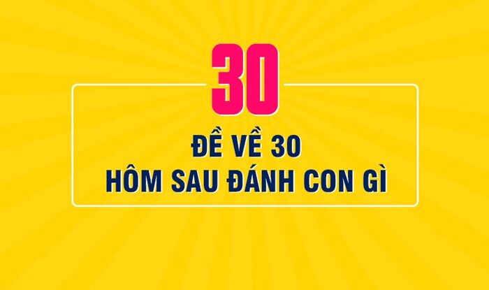 Đề về 30 hôm sau đánh lô gì?