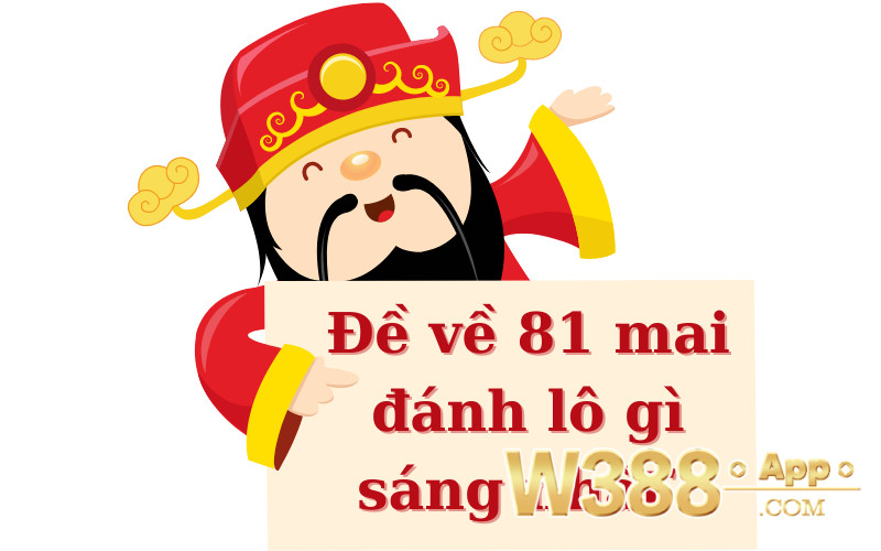 Đề về 81 mai đánh lô gì sáng nhất