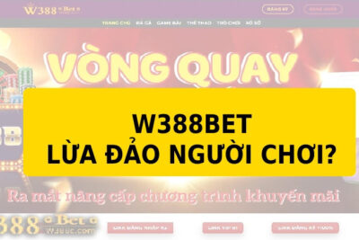 W388 lừa đảo có đúng sự thật không? Thực hư tin đồn lừa đảo