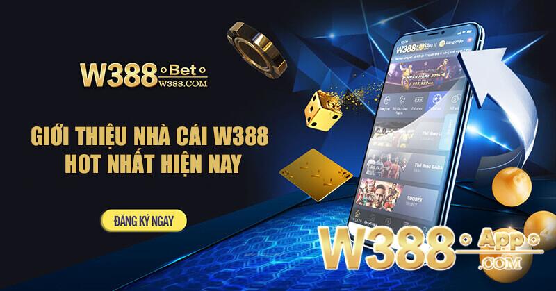 W388 là địa chỉ chơi giải trí trực tuyến uy tín