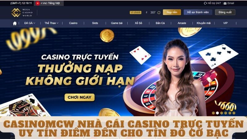 Casinomcw nhà cái casino trực tuyến uy tín điểm đến cho tín đồ cờ bạc